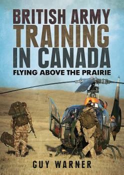 Paperback British Army Training in Canada: Flying Above the Prairie Book