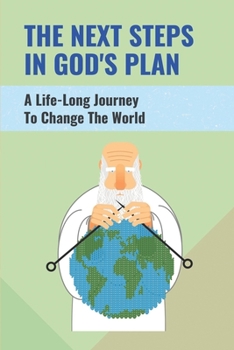 Paperback The Next Steps In God's Plan: A Life-Long Journey To Change The World: The Formula For Happiness Expectations Book