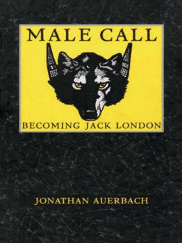 Paperback Male Call: Becoming Jack London Book