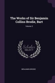 Paperback The Works of Sir Benjamin Collins Brodie, Bart; Volume 3 Book