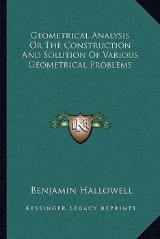 Paperback Geometrical Analysis Or The Construction And Solution Of Various Geometrical Problems Book