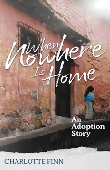 Paperback When Nowhere Is Home: An Adoption Story Book
