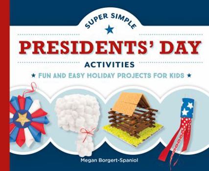 Library Binding Super Simple Presidents' Day Activities: Fun and Easy Holiday Projects for Kids Book
