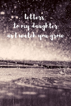 Letters To My Daughter As I Watch You Grow: Blank Lined Journal Notebook: A Perfect Gift For Keepsake And Memories