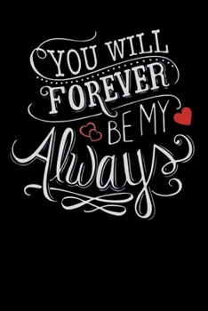 You Will Forever Be My Always: Funny Valentines Day Gift For Her - Funny I Love You Gifts For Him
