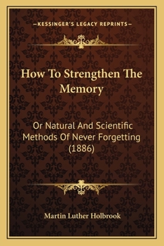 Paperback How To Strengthen The Memory: Or Natural And Scientific Methods Of Never Forgetting (1886) Book