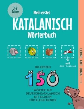 Mein erstes Katalanisch Wörterbuch: Die ersten 150 Wörter auf Deutsch-Katalanisch mit Bildern für kleine Genies (Lerne mit Dina) (German Edition)