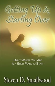 Paperback Getting Up and Starting Over: Right Where You Are Is a Good Place to Start Book
