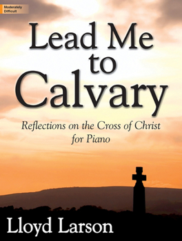 Paperback Lead Me to Calvary: Reflections on the Cross of Christ Book