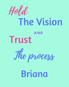 Paperback Hold The Vision and Trust The Process Briana's: 2020 New Year Planner Goal Journal Gift for Briana / Notebook / Diary / Unique Greeting Card Alternati Book