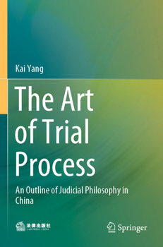 The Art of Trial Process: An Outline of Judicial Philosophy in China