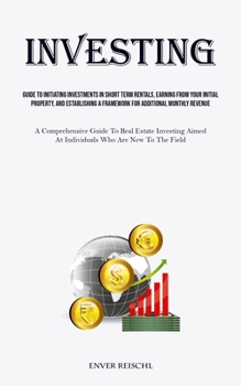 Paperback Investing: Guide To Initiating Investments In Short Term Rentals, Earning From Your Initial Property, And Establishing A Framewor Book