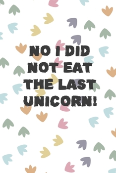No I Did Not Eat The Last Unicorn!: Notebook Journal Composition Blank Lined Diary Notepad 120 Pages Paperback Colors Footprints Dinosaur