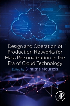 Paperback Design and Operation of Production Networks for Mass Personalization in the Era of Cloud Technology Book