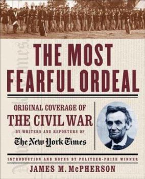 Hardcover The Most Fearful Ordeal: Original Coverage of the Civil War by Writers and Reporters of The New York Times Book