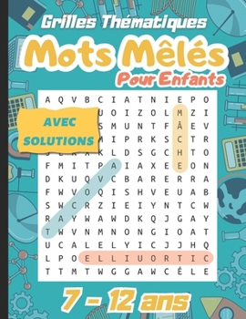 Paperback Mots Mêlés: Mots cachés pour enfants, livre de 55 grilles thématiques, cahier de mots mêlés en gros caractères, plus de 830 mots a [French] Book