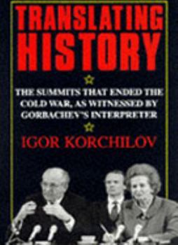 Hardcover Translating History. The Summits that Ended the Cold War, as Witnessed by Gorbachev's Interpreter Book