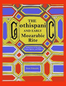 Paperback The Gothispanic and Early Mozarabic Rite: Definition of Peculiar Forms, Spaces and Objects Book