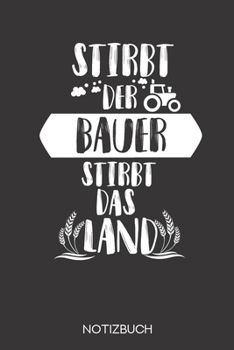 Stirbt der Bauer stirbt das Land: Notizbuch mit 120 Gepunkteten Seiten im Format A5 (6x9 Zoll) (German Edition)