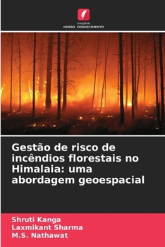 Gestão de risco de incêndios florestais no Himalaia: uma abordagem geoespacial (Portuguese Edition)