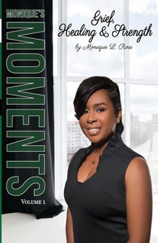 Paperback Monique's Moments Vol. 1: Grief, Healing and Strength Book