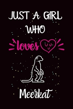 Paperback Just A Girl Who Loves Meerkat: A Great Gift Lined Journal Notebook For Meerkat Lover.Best Idea For Christmas/Birthday/New Year Gifts Book