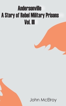 Hardcover Andersonville: A Story of Rebel Military Prisons - Vol. III Book