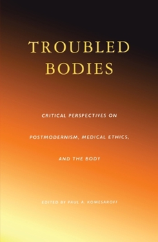 Troubled Bodies: Medical Ethics in the Postmodern Era