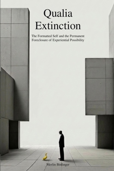 Paperback Qualia Extinction: The Formatted Self and the Permanent Foreclosure of Experiential Possibility Book
