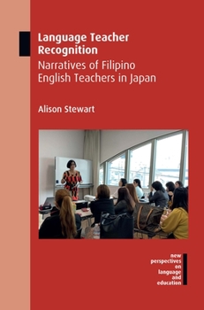 Language Teacher Recognition: Narratives of Filipino English Teachers in Japan - Book #80 of the New Perspectives on Language and Education