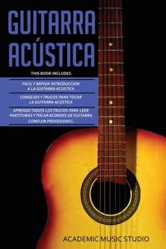 Paperback Guitarra Acústica: Guitarra Acustica: 3 en 1 - Facil y Rápida introduccion a la Guitarra Acustica +Consejos y trucos + Aprende los trucos para leer pa [Spanish] Book