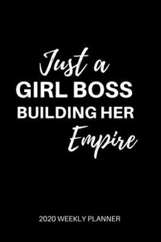 Paperback Just a Girl Boss Building Her Empire - Weekly Planner 2020: Black - 12 Month Daily, Weekly 2020 Planner Organizer. January 2020 to December 2020 - Gif Book
