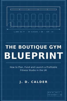 The Boutique Gym Blueprint: How to Plan, Fund and Launch a Profitable Fitness Studio in the UK