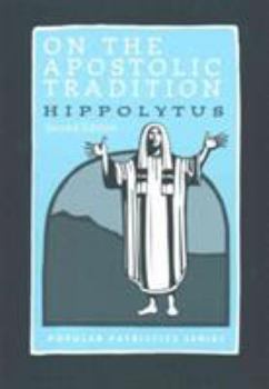 On the Apostolic Tradition - Book #54 of the Popular Patristics Series