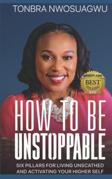 Paperback How To Be Unstoppable: Six Pillars for Living Unscathed and Activating Your Higher Self Book