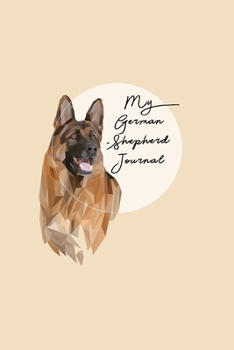 My German Shepherd Journal: Dog Record Organizer and Pet Vet Information For The Dog Lover