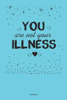 Paperback Your Are Not Your Illness Notebook: Mental Healing Notebook (120 Pages Dot Grid 6x9) Book