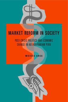 Hardcover Market Reform in Society: Post-Crisis Politics and Economic Change in Authoritarian Peru Book