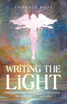 Paperback Writing the Light: Finding the Light in the Darkness of Depression. the Awakening of a Lightworker Book