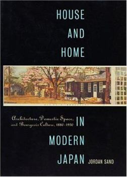 House and Home in Modern Japan: Architecture, Domestic Space, and Bourgeois Culture, 1880-1930 (Harvard East Asian Monographs) - Book #223 of the Harvard East Asian Monographs