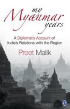 Paperback My Myanmar Years: A Diplomat's Account of India's Relations with the Region Book