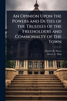 An Opinion Upon the Powers and Duties of the Trustees of the Freeholders and Commonalty of the Town of Huntington: Especially with Reference to Lands Under Tide Waters; The Oyster Fisheries, and Dock 