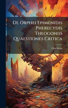 De Orphei Epimenidis Pherecydis Theogoniis Quaestiones Critica (Italian Edition)