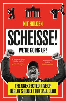 Paperback Scheisse! We're Going Up!: The Unexpected Rise of Berlin's Rebel Football Club Book