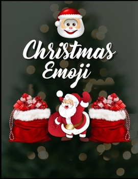Christmas Emoji: 100+ Awesome Festive Pages of Christmas Holiday Emoji Stuff Coloring & Fun Activities for Kids, Girls, Boys, Teens & Adults