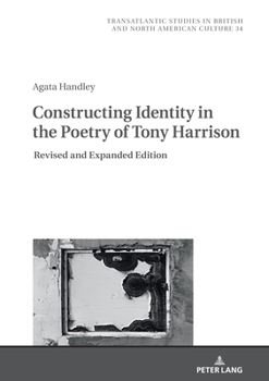 Hardcover Constructing Identity in the Poetry of Tony Harrison: Revised and Expanded Edition Book
