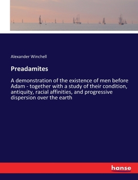 Paperback Preadamites: A demonstration of the existence of men before Adam - together with a study of their condition, antiquity, racial affi Book