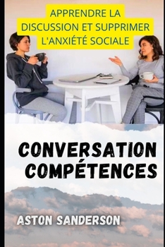Paperback Conversation Compétences: Apprendre La Discussion Et Supprimer l'Anxiété Sociale [French] Book