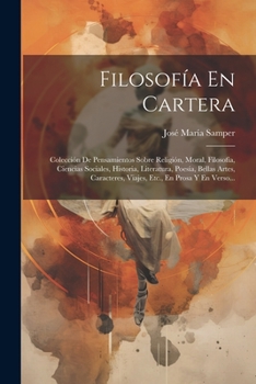 Paperback Filosofía En Cartera: Colección De Pensamientos Sobre Religión, Moral, Filosofía, Ciencias Sociales, Historia, Literatura, Poesía, Bellas Ar [Spanish] Book