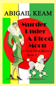 Murder Under A Blood Moon: A 1930s Mona Moon Mystery Book 2 - Book #2 of the Mona Moon Mystery
